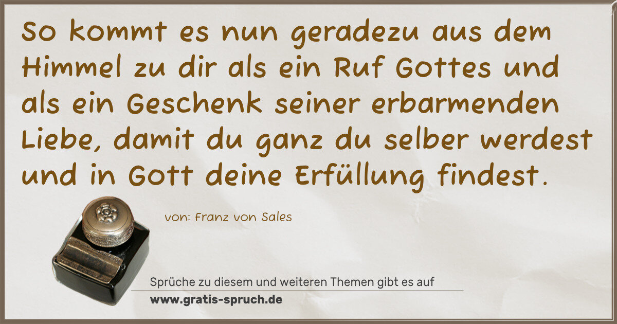 Spruchbild: So kommt es nun geradezu aus dem Himmel zu dir als ein Ruf Gottes und als ein Geschenk sei …