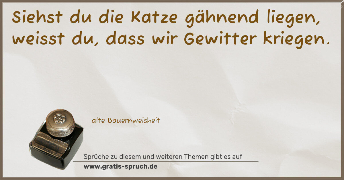 Spruchbild: Siehst du die Katze gähnend liegen, weisst du, dass wir Gewitter kriegen.