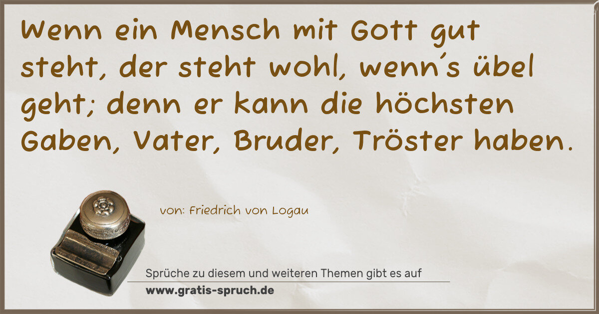 Spruchbild: Wenn ein Mensch mit Gott gut steht, der steht wohl, wenn's übel geht; denn er kann die höc …