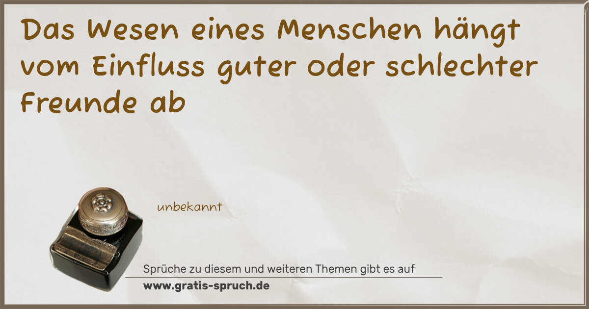 Spruchbild: Das Wesen eines Menschen hängt vom Einfluss guter oder schlechter Freunde ab