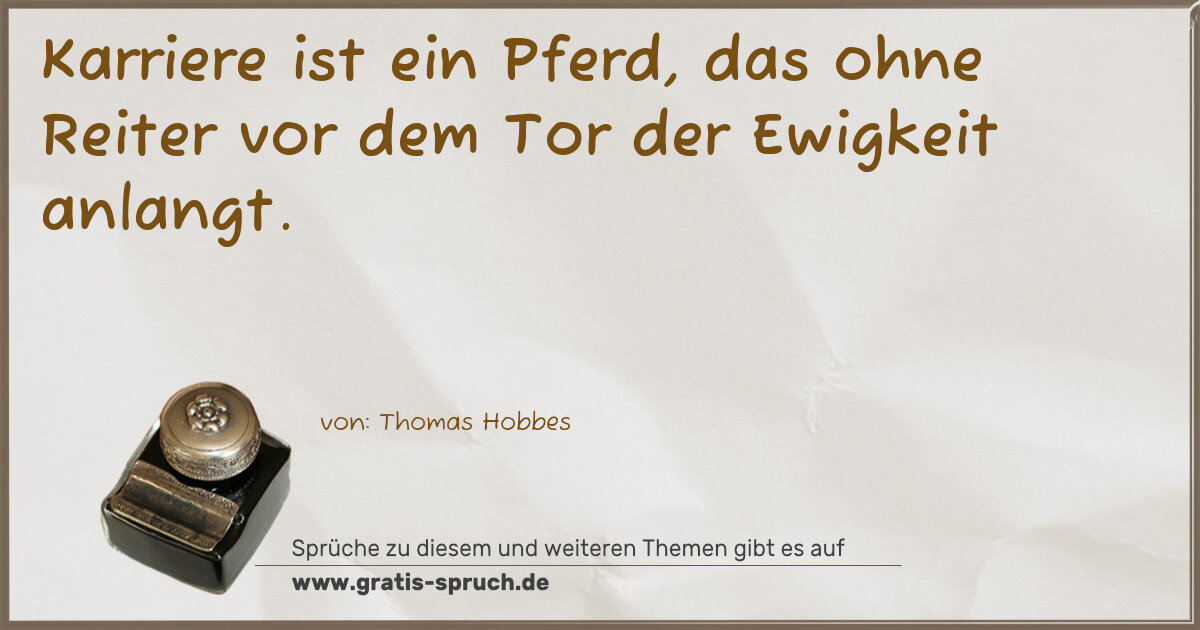 Spruchbild: Karriere ist ein Pferd, das ohne Reiter vor dem Tor der Ewigkeit anlangt.