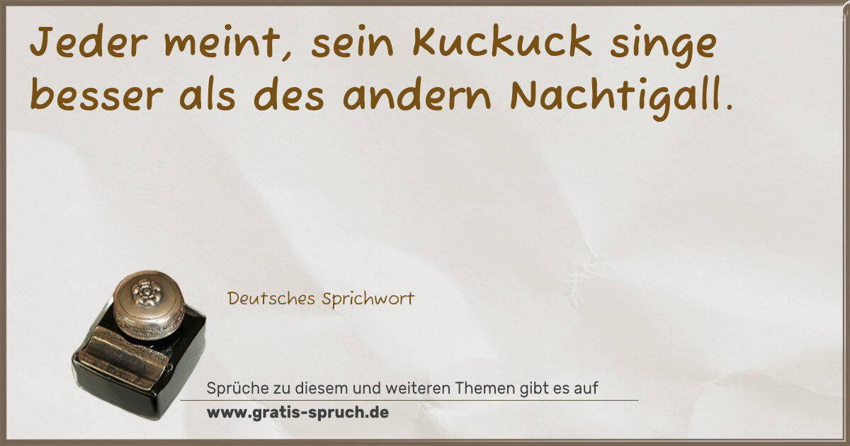 Spruchbild: Jeder meint, sein Kuckuck singe besser als des andern Nachtigall.