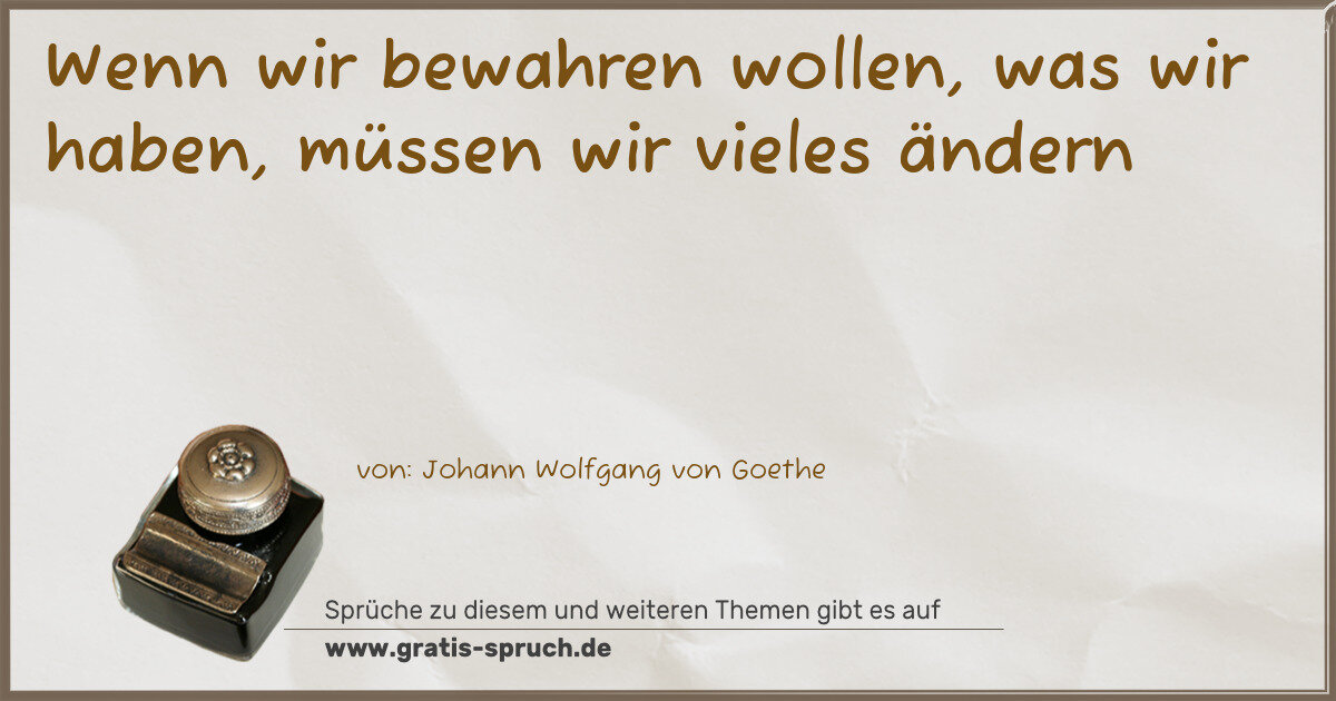Spruchbild: Wenn wir bewahren wollen, was wir haben, müssen wir vieles ändern