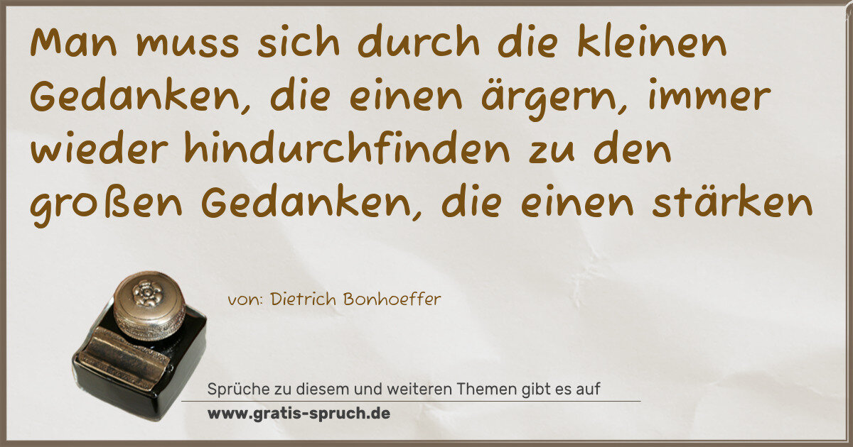 Spruchbild: Man muss sich durch die kleinen Gedanken, die einen ärgern, immer wieder hindurchfinden zu …