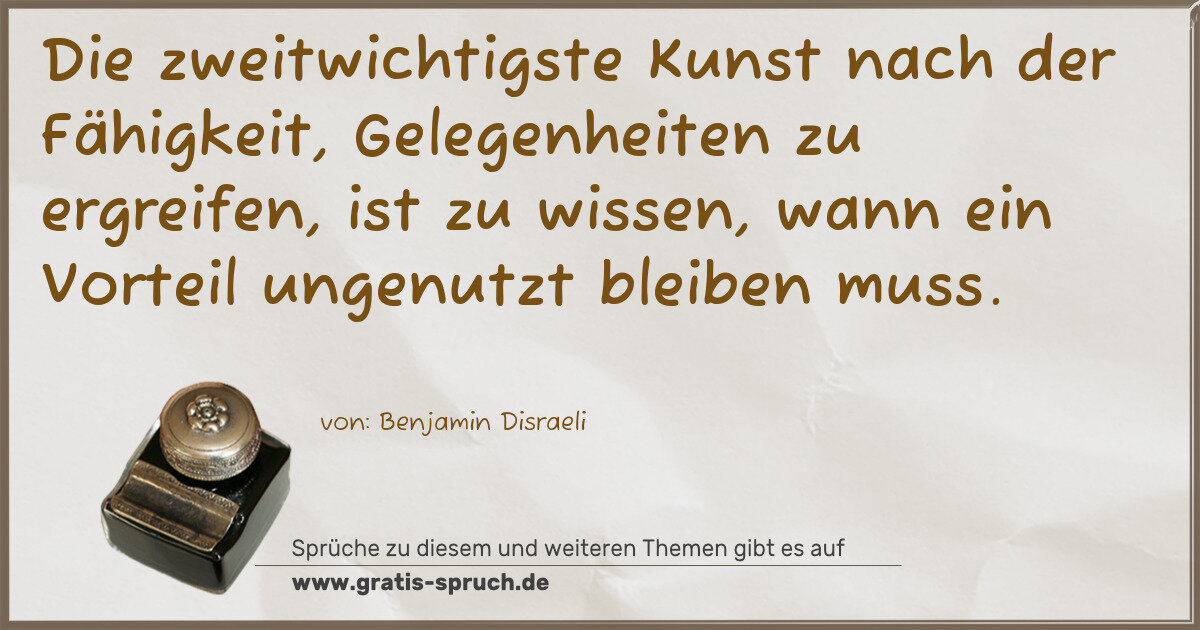 Spruchbild: Die zweitwichtigste Kunst nach der Fähigkeit, Gelegenheiten zu ergreifen, ist zu wissen, w …