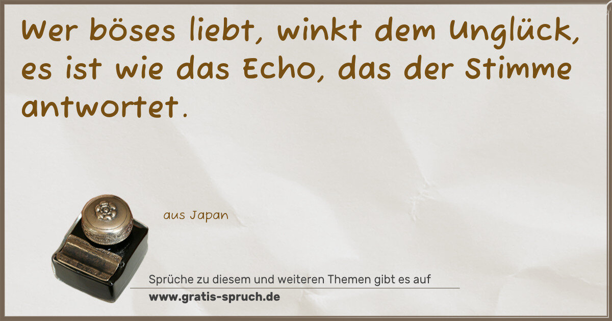 Spruchbild: Wer böses liebt, winkt dem Unglück, es ist wie das Echo, das der Stimme antwortet.