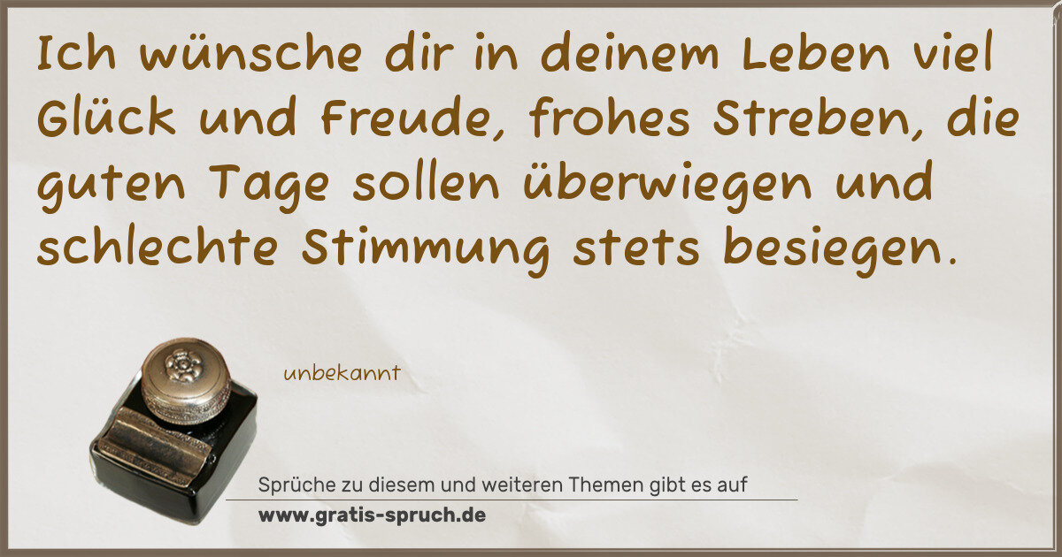 Spruchbild: Ich wünsche dir in deinem Leben viel Glück und Freude, frohes Streben, die guten Tage soll …