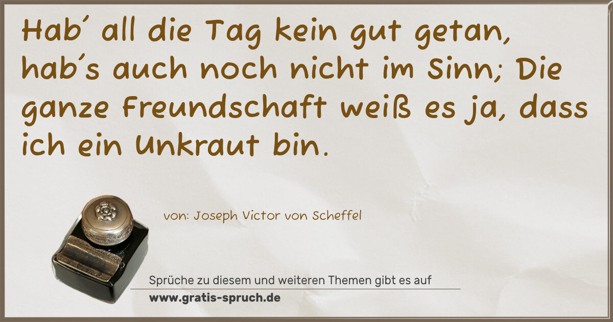 Spruchbild: Hab' all die Tag kein gut getan, hab's auch noch nicht im Sinn; Die ganze Freundschaft wei …