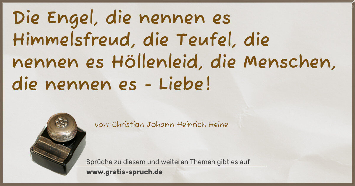 Spruchbild: Die Engel, die nennen es Himmelsfreud, die Teufel, die nennen es Höllenleid, die Menschen, …
