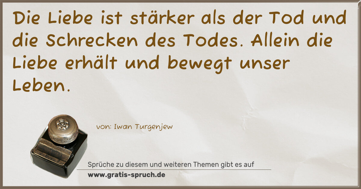 Spruchbild: Die Liebe ist stärker als der Tod und die Schrecken des Todes. Allein die Liebe erhält und …