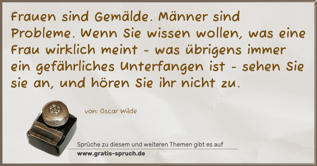 Spruchbild: Frauen sind Gemälde. Männer sind Probleme. Wenn Sie wissen wollen, was eine Frau wirklich …