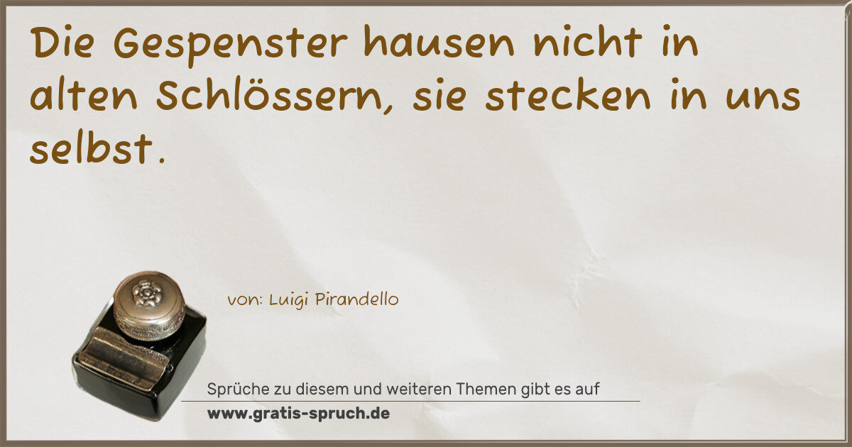 Spruchbild: Die Gespenster hausen nicht in alten Schlössern, sie stecken in uns selbst.