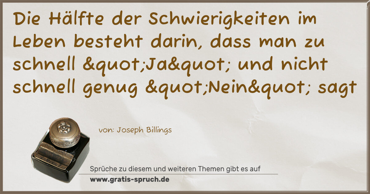 Spruchbild: Die Hälfte der Schwierigkeiten im Leben besteht darin, dass man zu schnell "Ja" …