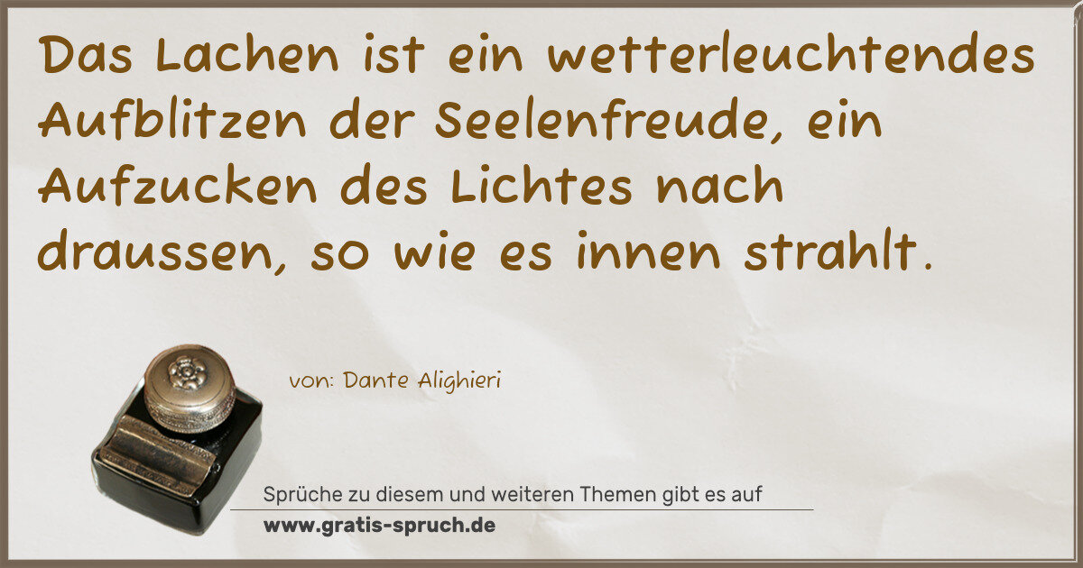 Spruchbild: Das Lachen ist ein wetterleuchtendes Aufblitzen der Seelenfreude, ein Aufzucken des Licht …