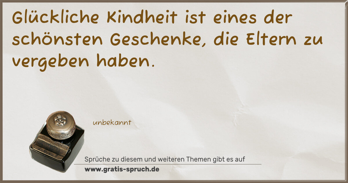 Spruchbild: Glückliche Kindheit ist eines der schönsten Geschenke, die Eltern zu vergeben haben.