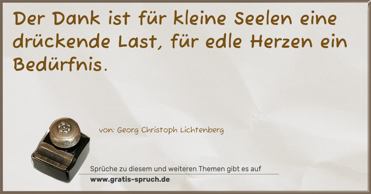 Spruchbild: Der Dank ist für kleine Seelen eine drückende Last, für edle Herzen ein Bedürfnis.