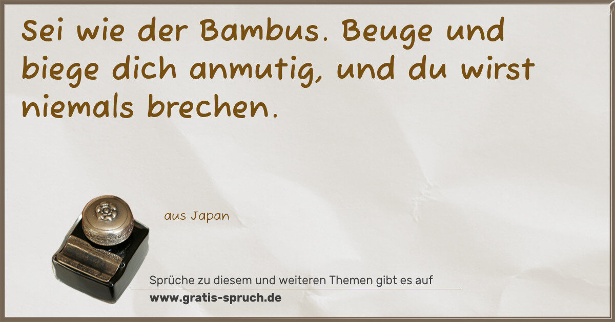 Spruchbild: Sei wie der Bambus. Beuge und biege dich anmutig, und du wirst niemals brechen.