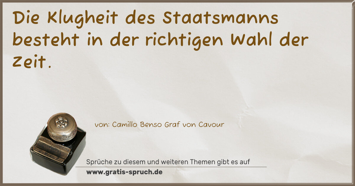 Spruchbild: Die Klugheit des Staatsmanns besteht in der richtigen Wahl der Zeit.