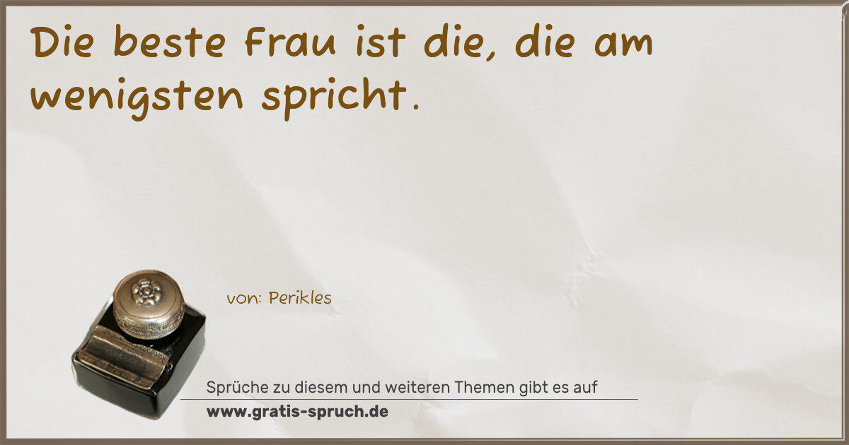 Spruchbild: Die beste Frau ist die, die am wenigsten spricht.