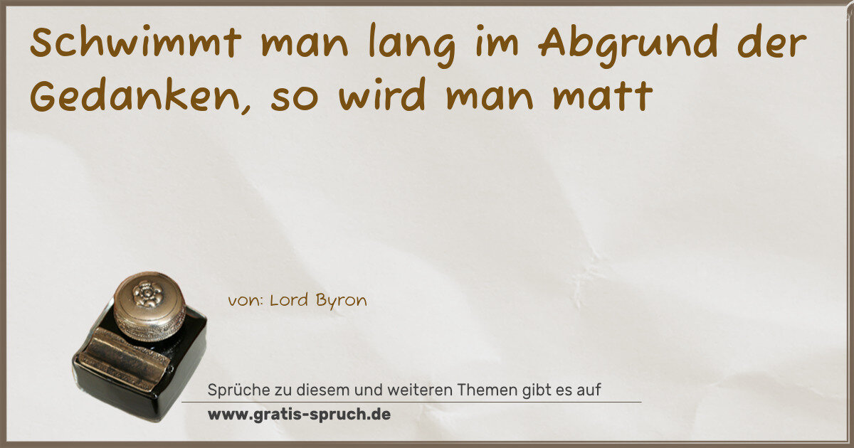 Spruchbild: Schwimmt man lang im Abgrund der Gedanken, so wird man matt