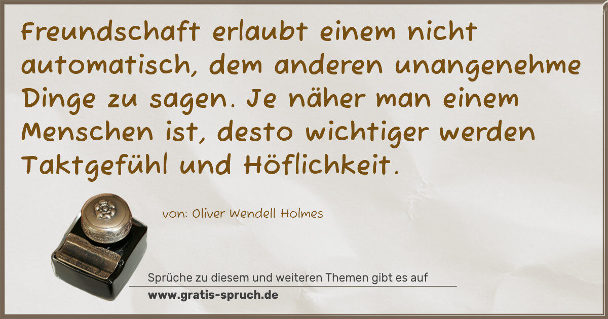 Spruchbild: Freundschaft erlaubt einem nicht automatisch, dem anderen unangenehme Dinge zu sagen. Je n …