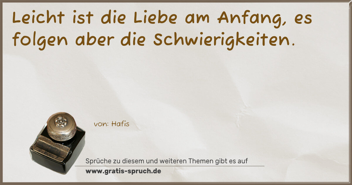 Spruchbild: Leicht ist die Liebe am Anfang, es folgen aber die Schwierigkeiten.