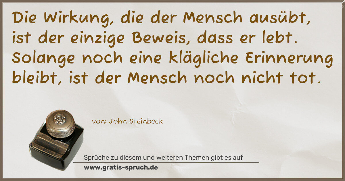 Spruchbild: Die Wirkung, die der Mensch ausübt, ist der einzige Beweis, dass er lebt. Solange noch ein …
