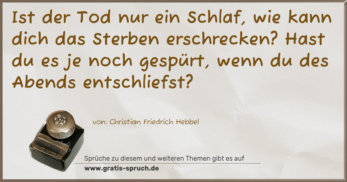 Spruchbild: Ist der Tod nur ein Schlaf, wie kann dich das Sterben erschrecken? Hast du es je noch ge …