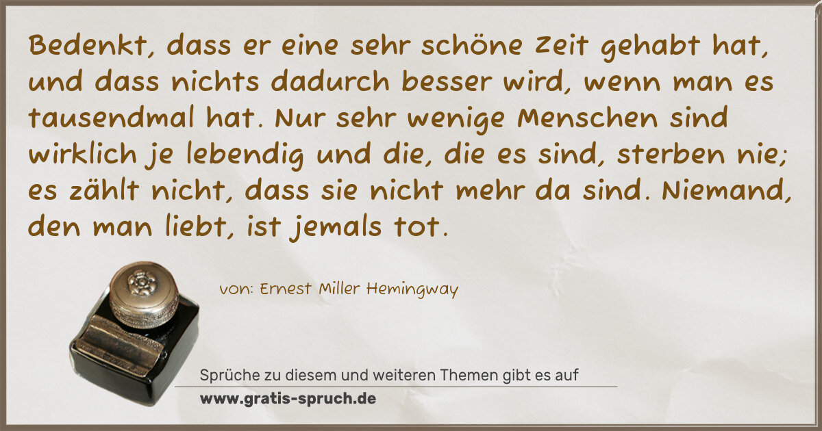 Spruchbild: Bedenkt, dass er eine sehr schöne Zeit gehabt hat, und dass nichts dadurch besser wird, we …