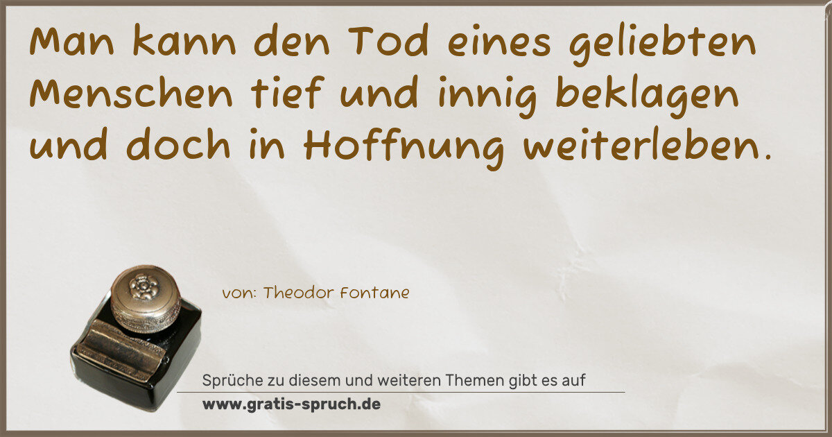 Spruchbild: Man kann den Tod eines geliebten Menschen tief und innig beklagen und doch in Hoffnung wei …