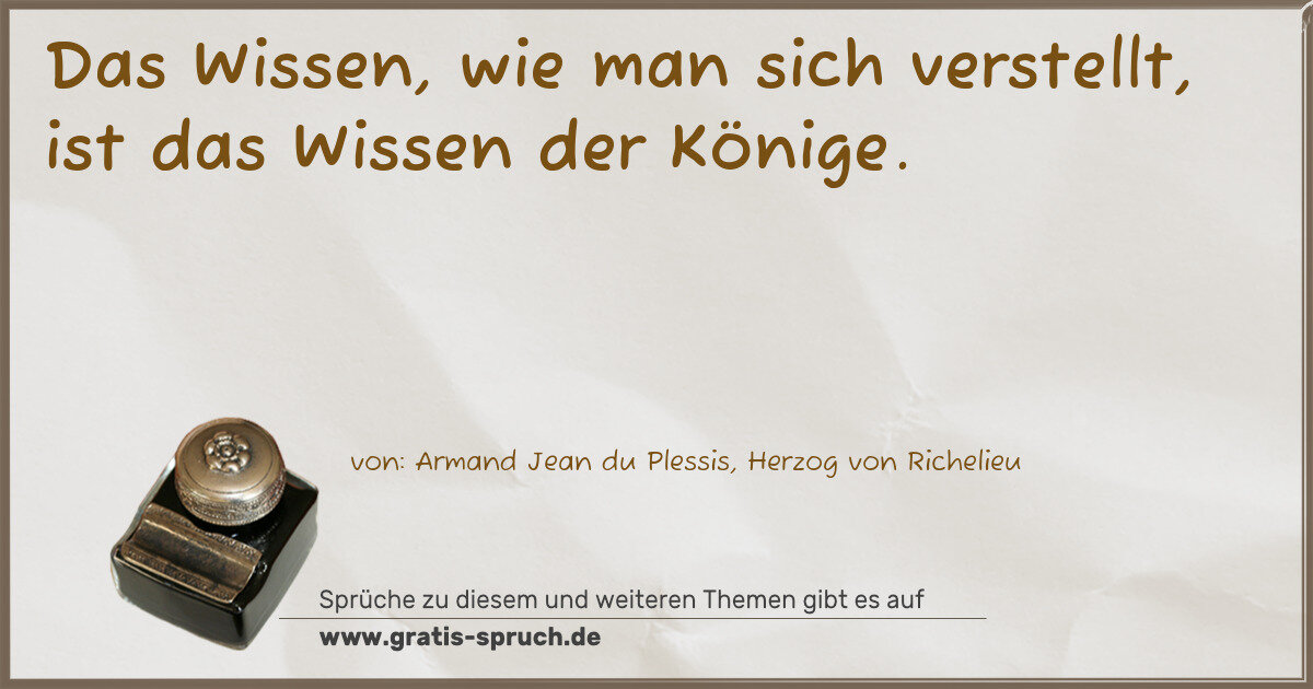 Spruchbild: Das Wissen, wie man sich verstellt, ist das Wissen der Könige.
