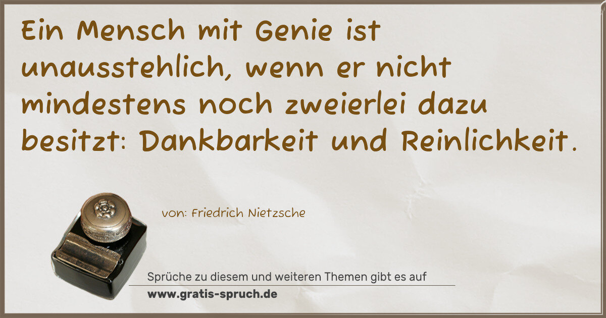 Spruchbild: Ein Mensch mit Genie ist unausstehlich, wenn er nicht mindestens noch zweierlei dazu besit …