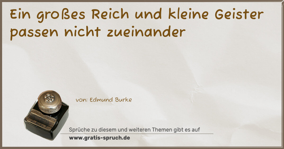 Spruchbild: Ein großes Reich und kleine Geister passen nicht zueinander