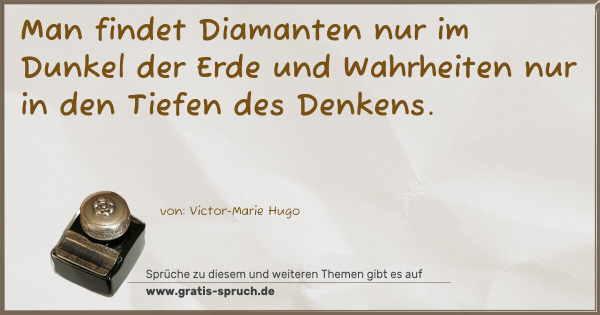Spruchbild: Man findet Diamanten nur im Dunkel der Erde und Wahrheiten nur in den Tiefen des Denkens.