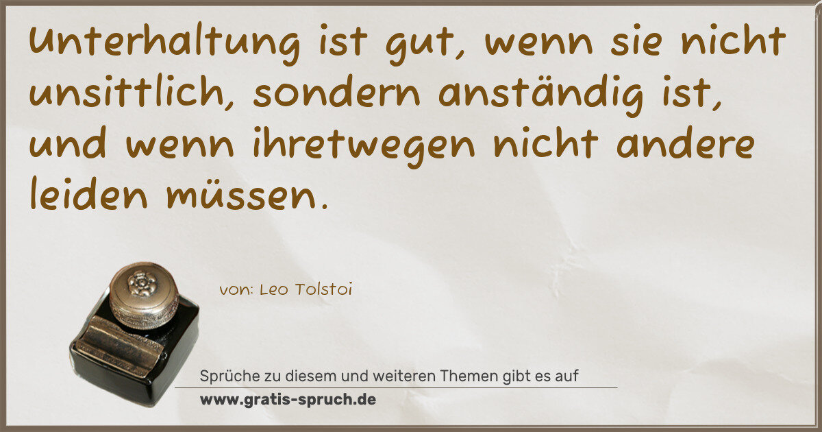 Spruchbild: Unterhaltung ist gut, wenn sie nicht unsittlich, sondern anständig ist, und wenn ihretwege …
