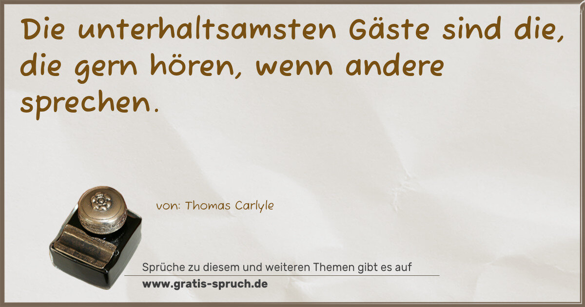 Spruchbild: Die unterhaltsamsten Gäste sind die, die gern hören, wenn andere sprechen.