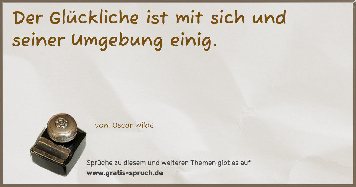 Spruchbild: Der Glückliche ist mit sich und seiner Umgebung einig.