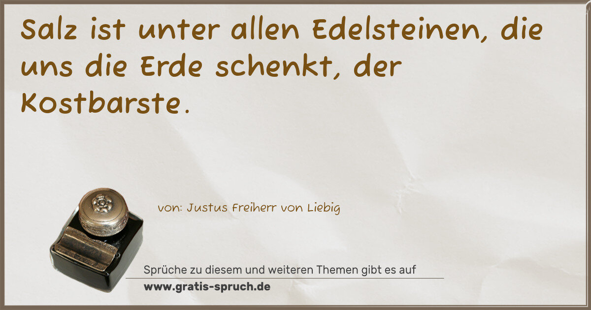 Spruchbild: Salz ist unter allen Edelsteinen, die uns die Erde schenkt, der Kostbarste.