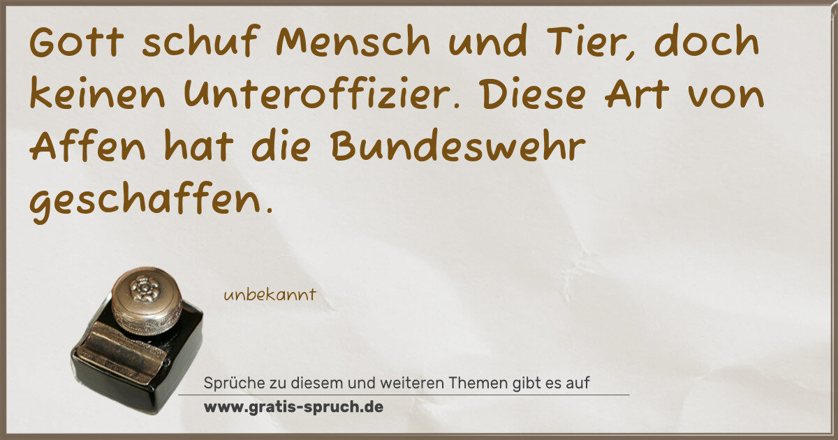 Spruchbild: Gott schuf Mensch und Tier, doch keinen Unteroffizier. Diese Art von Affen hat die Bundes …
