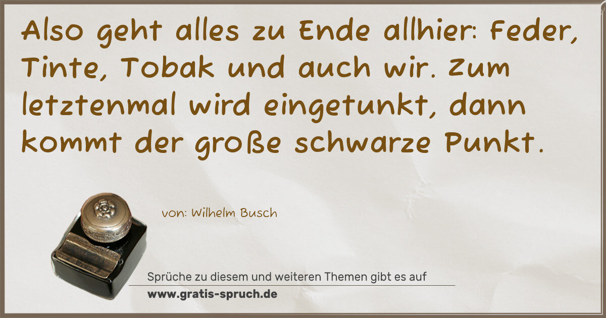 Spruchbild: Also geht alles zu Ende allhier: Feder, Tinte, Tobak und auch wir. Zum letztenmal wird ein …