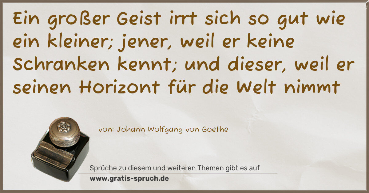 Spruchbild: Ein großer Geist irrt sich so gut wie ein kleiner; jener, weil er keine Schranken kennt; …