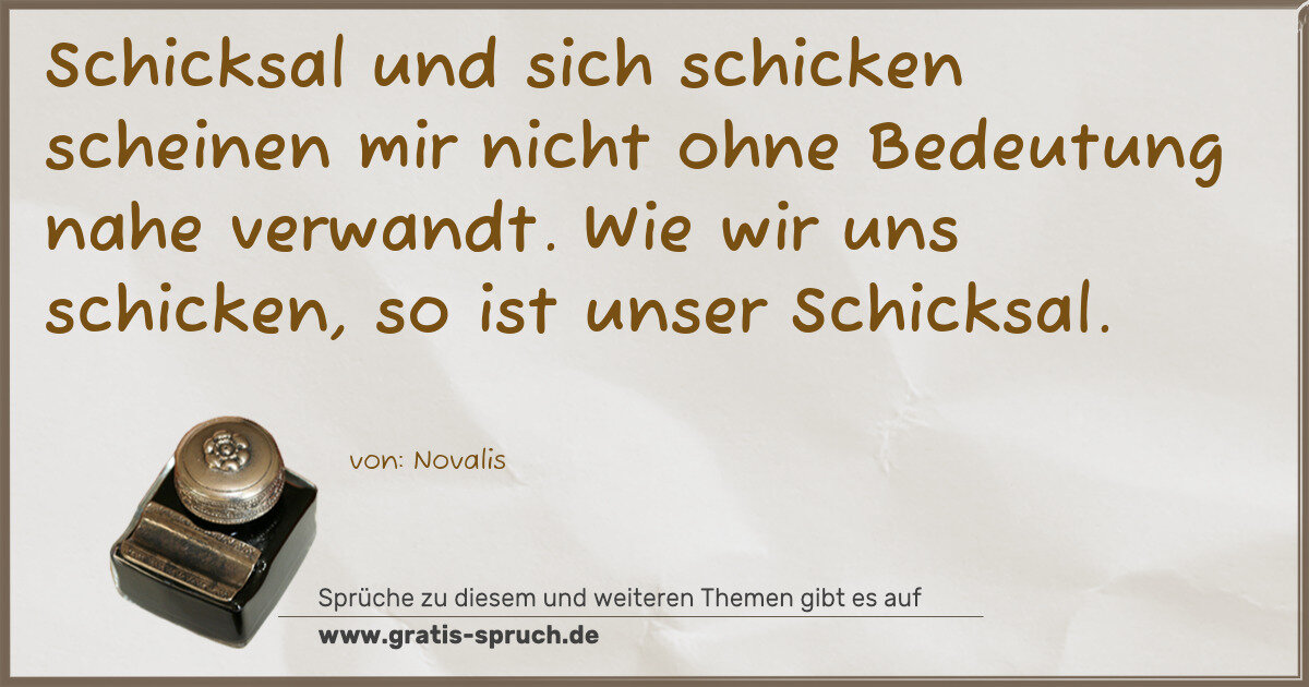 Spruchbild: Schicksal und sich schicken scheinen mir nicht ohne Bedeutung nahe verwandt. Wie wir uns …