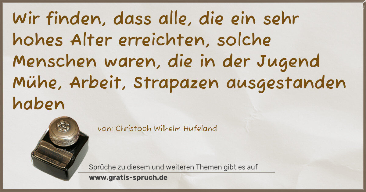 Spruchbild: Wir finden, dass alle, die ein sehr hohes Alter erreichten, solche Menschen waren, die in …