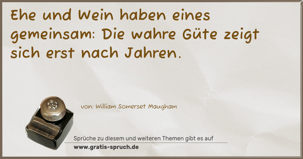 Spruchbild: Ehe und Wein haben eines gemeinsam: Die wahre Güte zeigt sich erst nach Jahren.