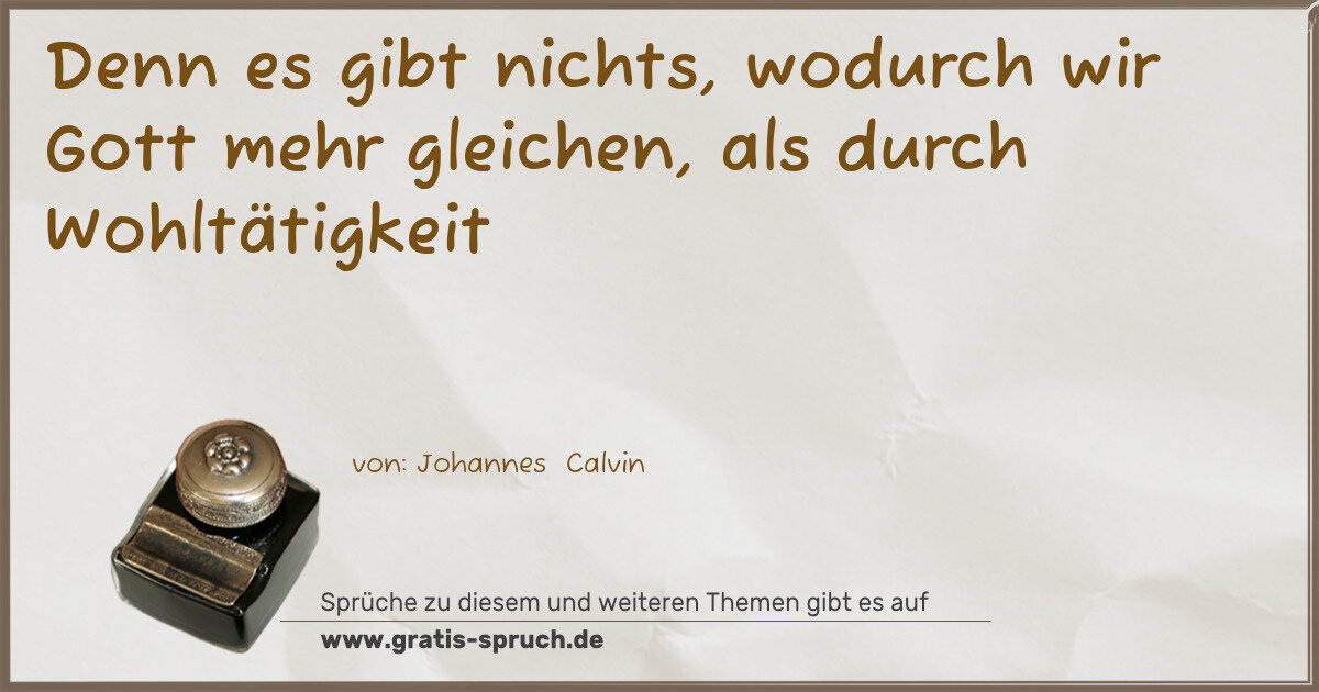 Spruchbild: Denn es gibt nichts, wodurch wir Gott mehr gleichen, als durch Wohltätigkeit