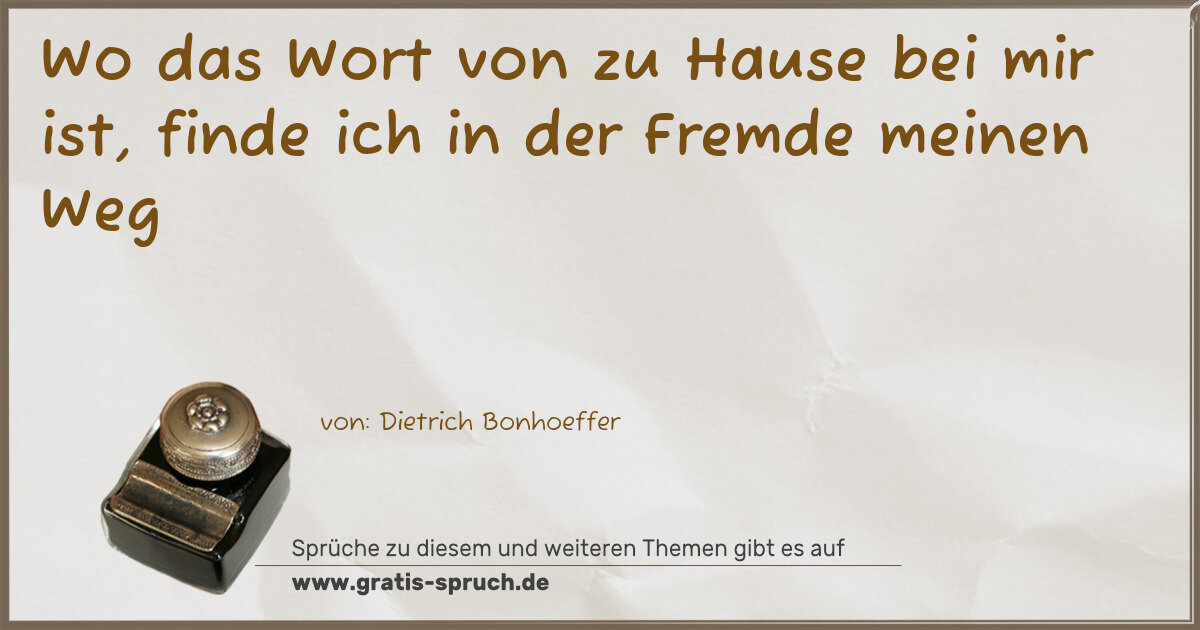 Spruchbild: Wo das Wort von zu Hause bei mir ist, finde ich in der Fremde meinen Weg