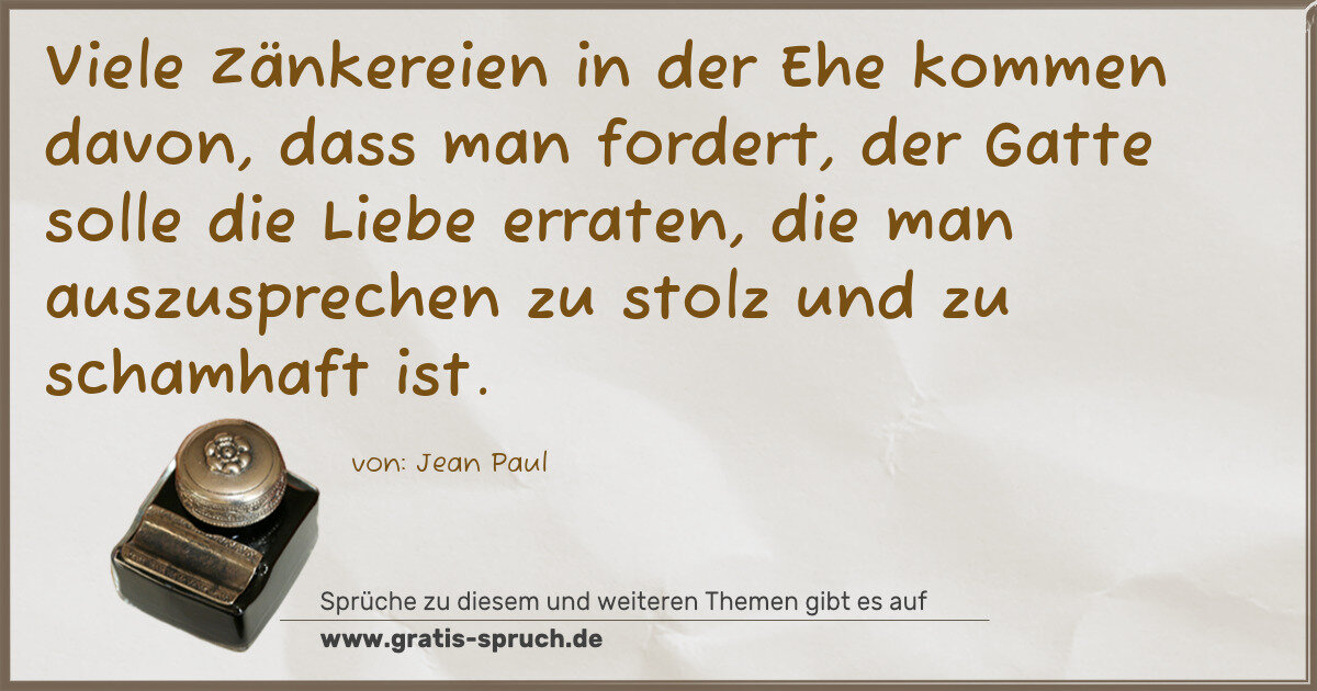 Spruchbild: Viele Zänkereien in der Ehe kommen davon, dass man fordert, der Gatte solle die Liebe erra …