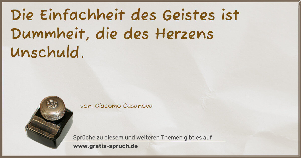 Spruchbild: Die Einfachheit des Geistes ist Dummheit, die des Herzens Unschuld.