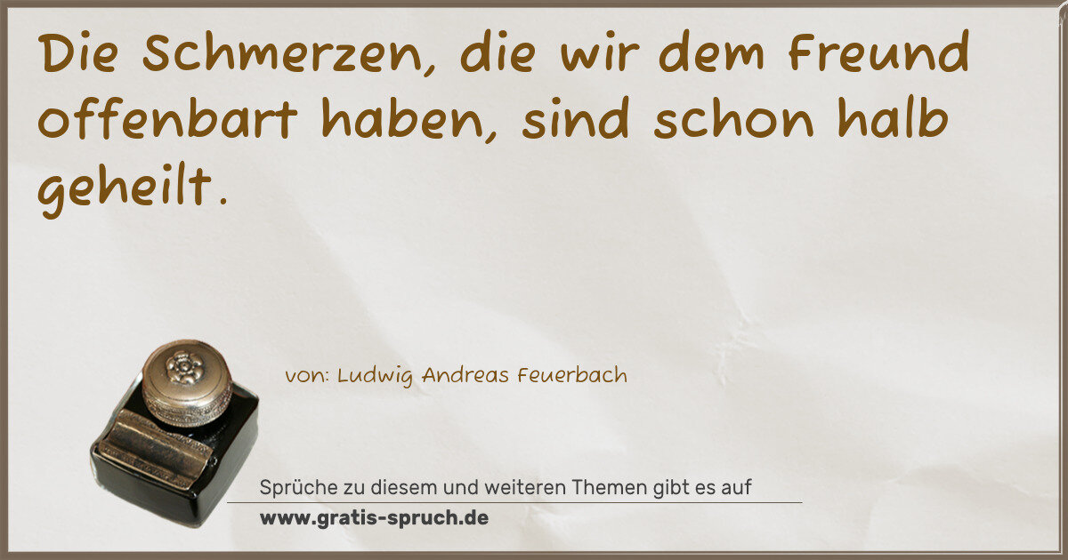 Spruchbild: Die Schmerzen, die wir dem Freund offenbart haben, sind schon halb geheilt.