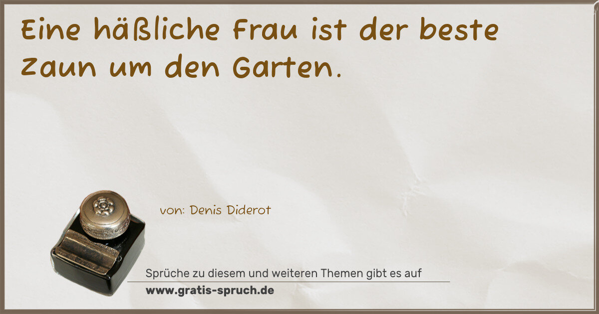 Spruchbild: Eine häßliche Frau ist der beste Zaun um den Garten.